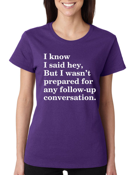 Women's T Shirt I Know I Said Hey Wasn't Prepared For Humor Top