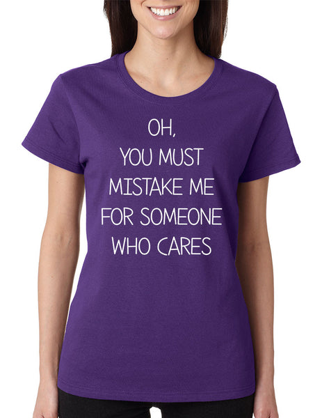 Women's T Shirt You Must Mistake Me Someone Cares Funny Shirt - ALLNTRENDSHOP - 4