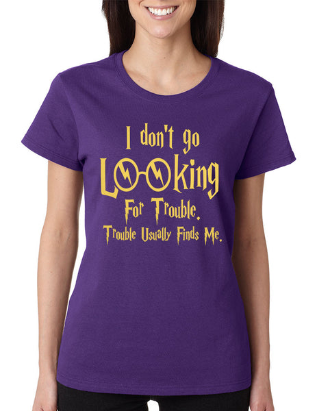 Women's T Shirt I Don't Go Looking For Trouble Finds Me - ALLNTRENDSHOP - 5