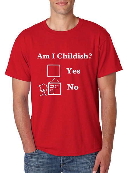 Men's T Shirt Am I Childish Funny Tee Humor Saying Shirt Fun Gift