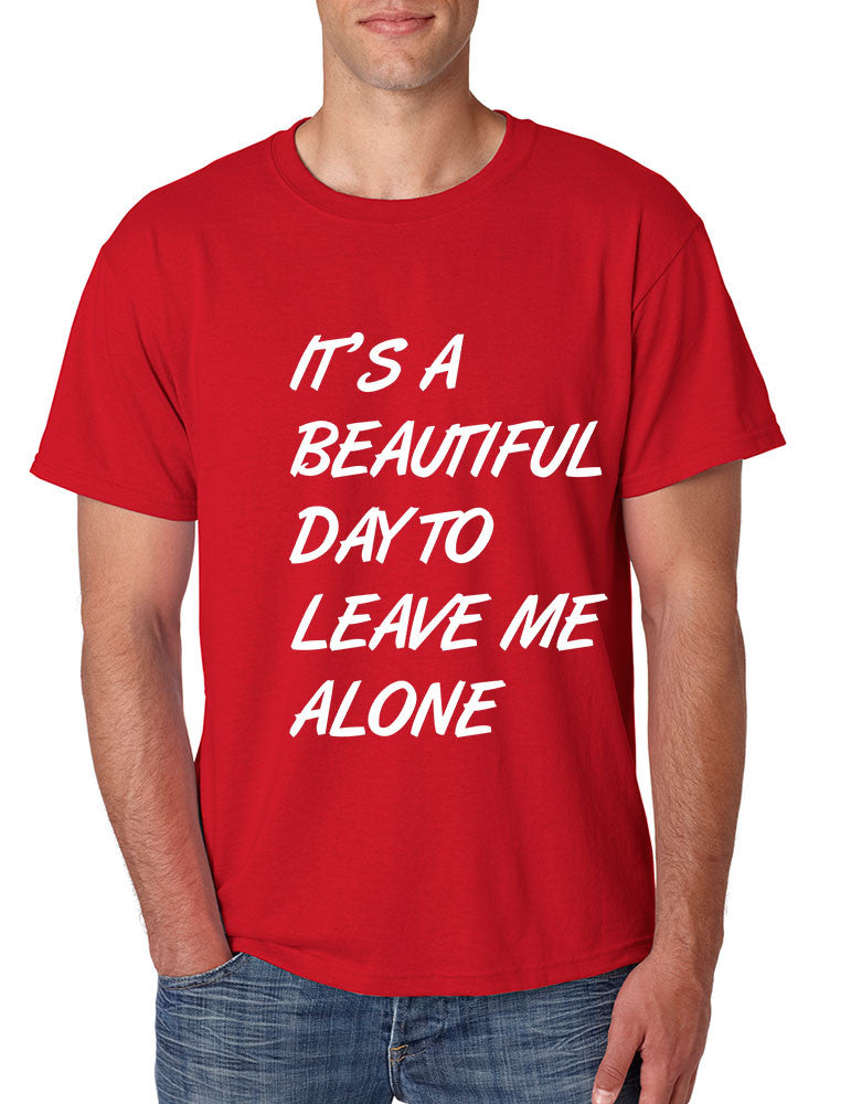Men's T Shirt It's A Beautiful Day To Leave Me Alone Fun Tee - ALLNTRENDSHOP - 1