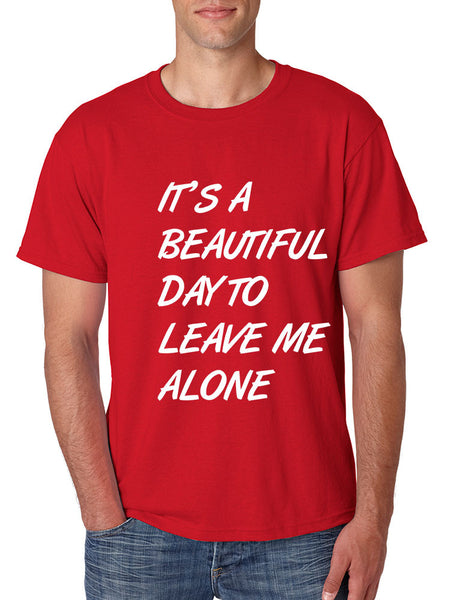 Men's T Shirt It's A Beautiful Day To Leave Me Alone Fun Tee - ALLNTRENDSHOP - 1