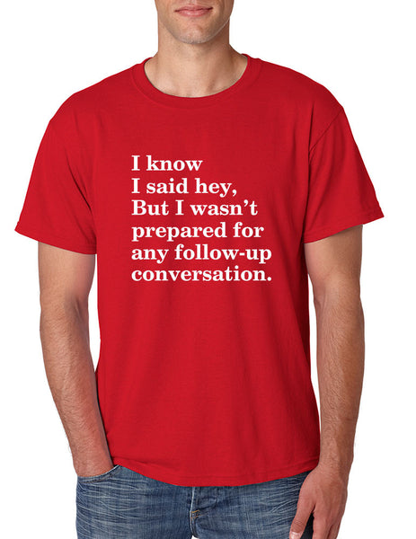 Men's T Shirt I Know I Said Hey Wasn't Prepared For Any Sarcasm