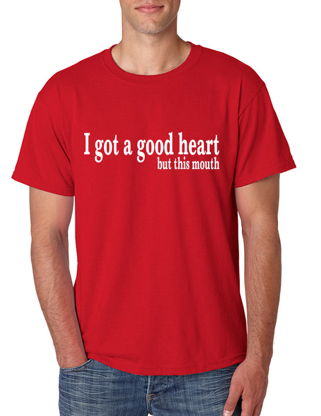 Men's T Shirt I Got A Good Heart But This Mouth Humor Funny Tshirt