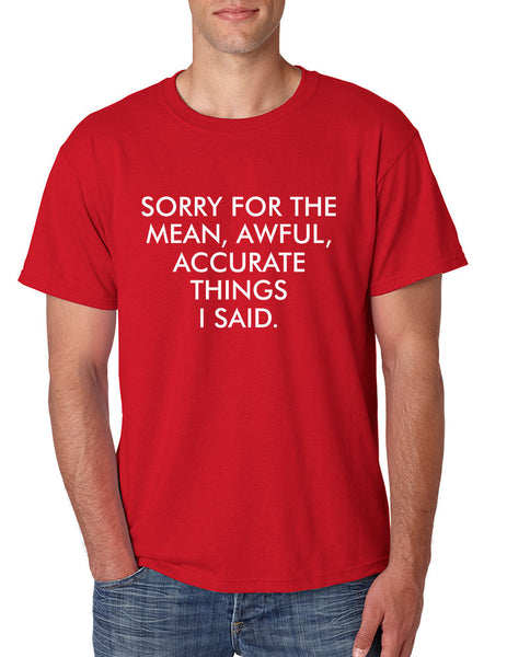 Men's T Shirt Sorry For The Mean Awful Accurate Things Fun Tee - ALLNTRENDSHOP - 5
