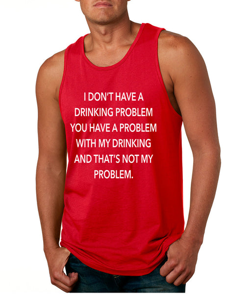 Men's Tank Top I Don't Have A Drinking Problem Sarcasm Top