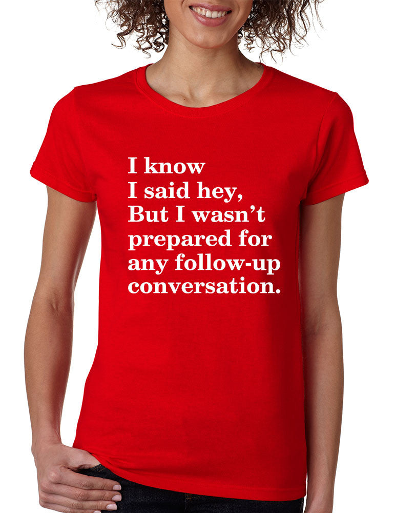 Women's T Shirt I Know I Said Hey Wasn't Prepared For Humor Top