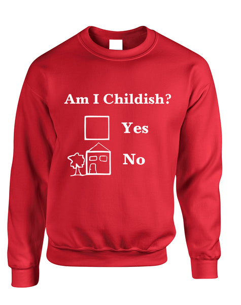 Adult Sweatshirt Am I Childish Funny Saying Top Cool Humor Gift