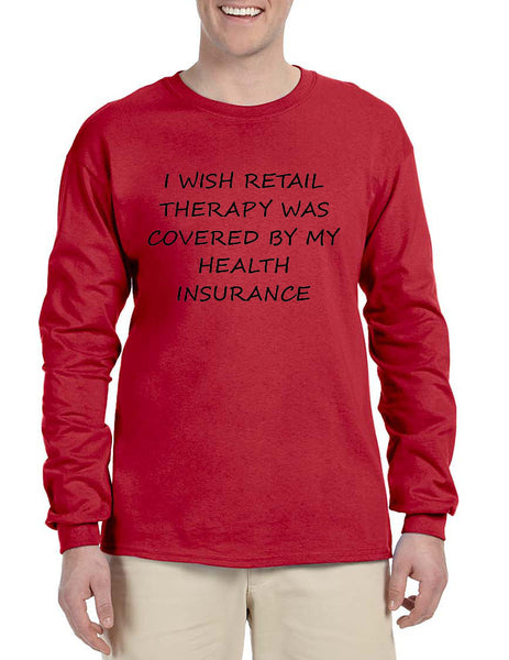 Men's Long Sleeve Retail Therapy Covered Insurance Funny Shirt