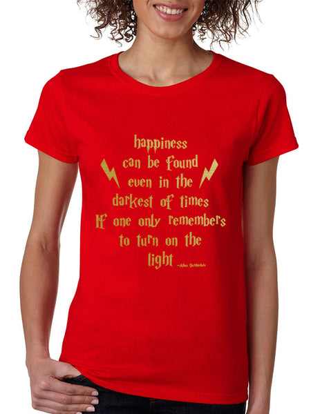 Women's T Shirt Happiness Can Be Found Even In The Darkest