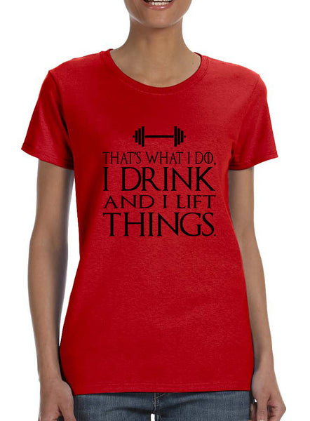 Women's T Shirt That's What I Do Drink And Lift Things Fun Gym