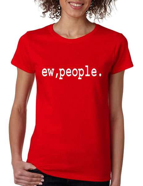 Women's T Shirt Ew People Humor Sarcasm Cool Fun T Shirt - ALLNTRENDSHOP - 6