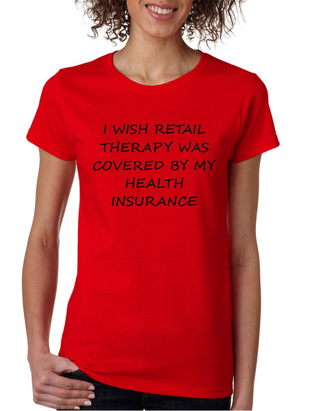 Women's T Shirt Retail Therapy Covered Insurance Humor Tee