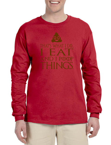 Men's Long Sleeve That's What I Do I Eat And Poop Things Fun