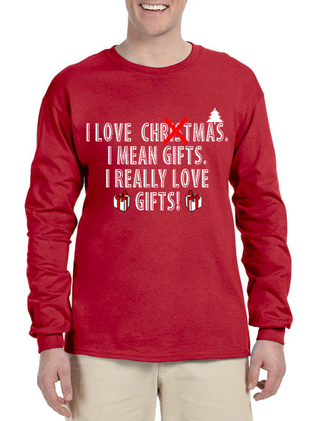 Men's Long Sleeve I Love Christmas I Mean Gifts Fun Xmas Tee