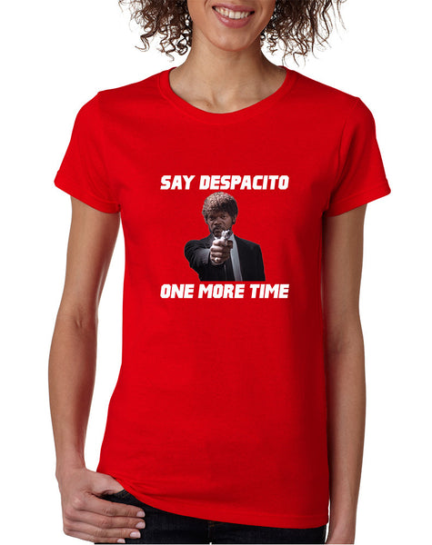Women's T Shirt Say Despacito One More Time Fun Humor Tee