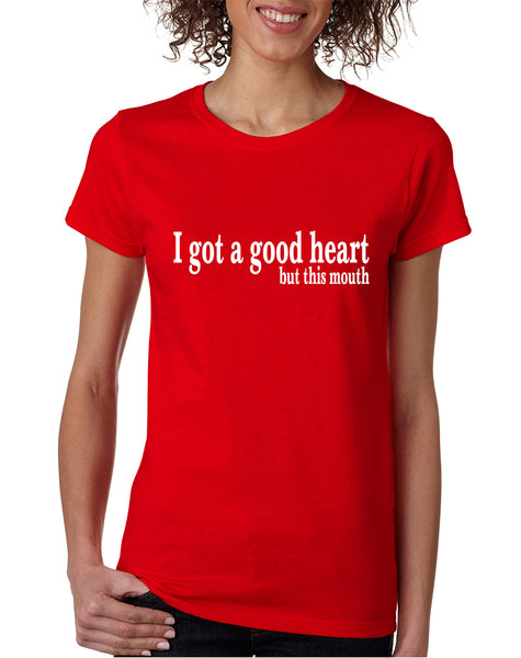 Women's T Shirt I Got A Good Heart But This Mouth Shirt Funny Gift