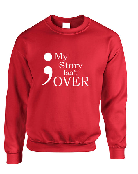Adult Sweatshirt My Story Isn't Over Semicolon Top