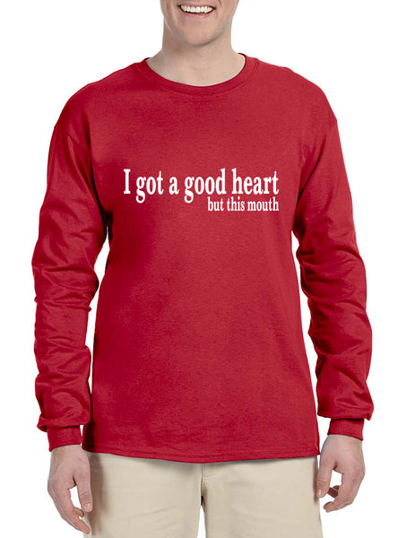 Men's Long Sleeve I Got A Good Heart But This Mouth Funny Tee