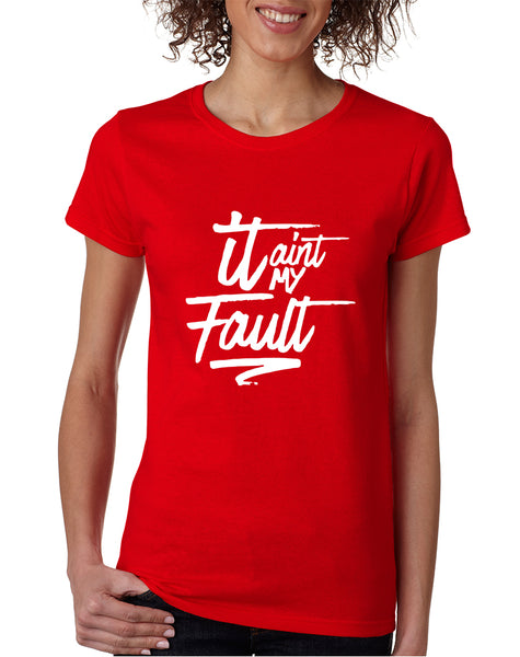 Women's T Shirt It Aint My Fault Trendy Cool Troublemaker Tee