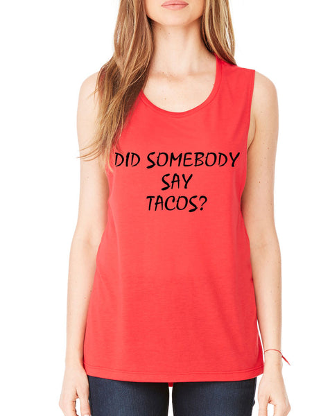 Women's Flowy Muscle Top Did Somebody Say Tacos Humor - ALLNTRENDSHOP - 1