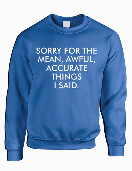 Adult Sweatshirt Sorry For The Mean Awful Accurate Things - ALLNTRENDSHOP - 7