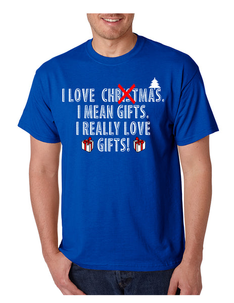 Men's T Shirt I Love Christmas I Mean Gifts Funny Xmas Tshirt