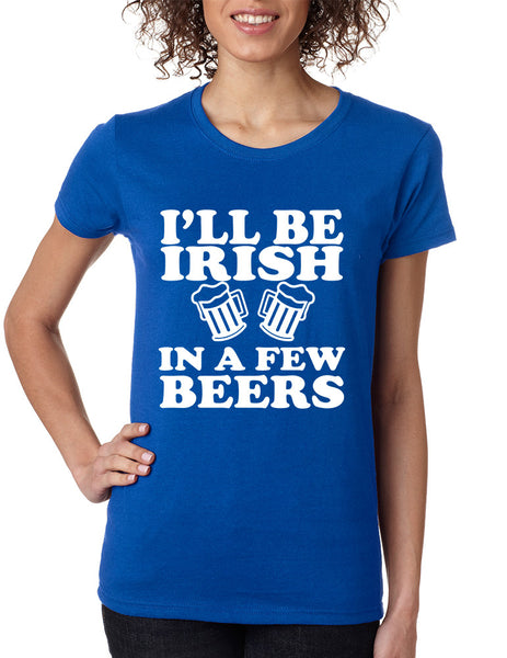 Women's T Shirt I'll Be Irish In Few Beers St Patrick's Party Tee - ALLNTRENDSHOP - 2