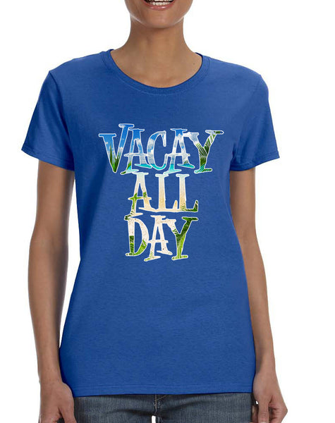 Women's T Shirt Vacay All Day Vacation Holiday Summer Tee