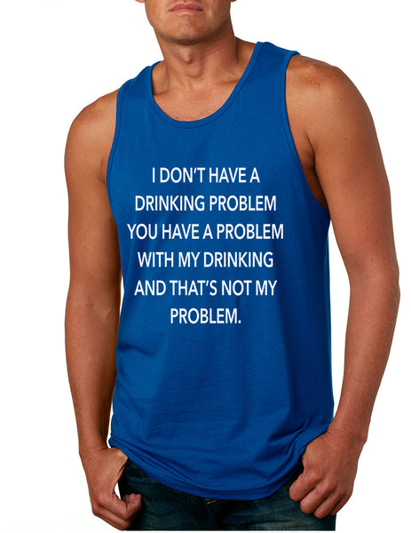 Men's Tank Top I Don't Have A Drinking Problem Sarcasm Top