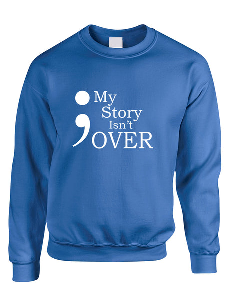 Adult Sweatshirt My Story Isn't Over Semicolon Top