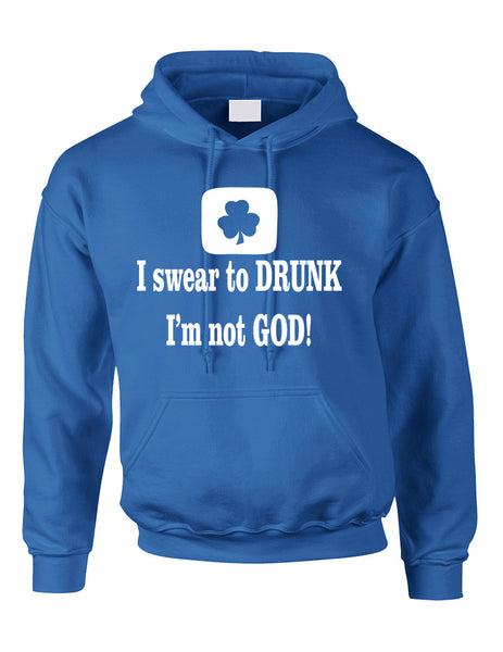 Adult Hoodie I Swear To Drunk I'm Not God St Patrick's Top