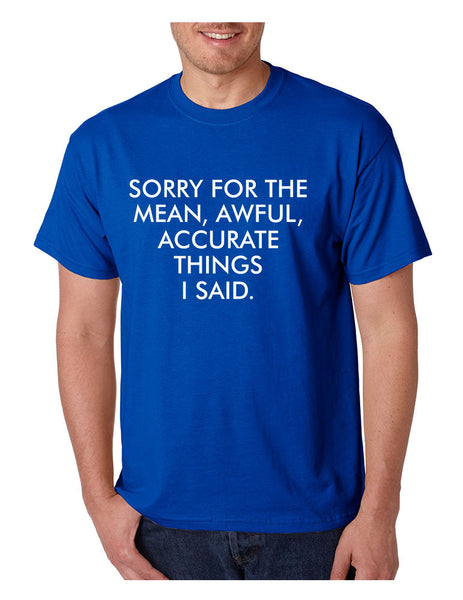 Men's T Shirt Sorry For The Mean Awful Accurate Things Fun Tee - ALLNTRENDSHOP - 6