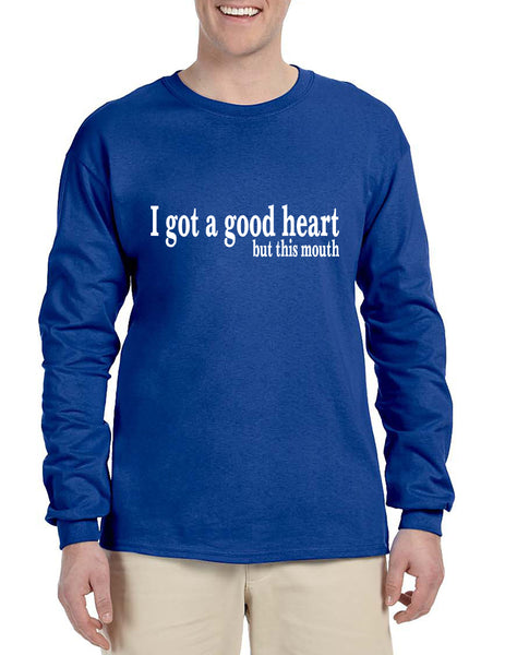 Men's Long Sleeve I Got A Good Heart But This Mouth Funny Tee