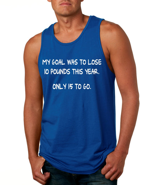 Men's Tank Top My Goal Was To Lose 10 Pounds This Year Funny Top - ALLNTRENDSHOP - 5
