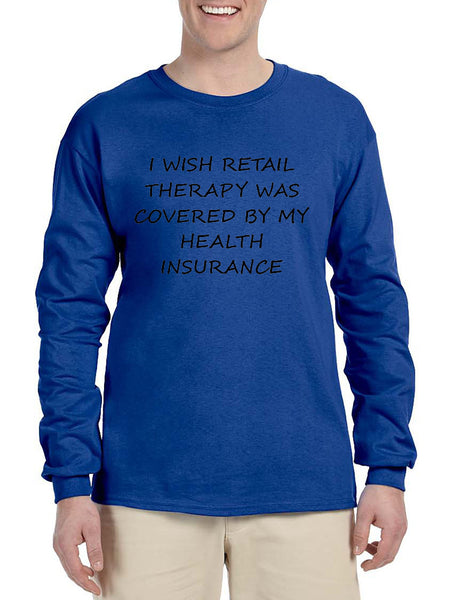 Men's Long Sleeve Retail Therapy Covered Insurance Funny Shirt