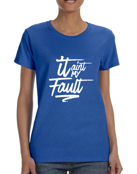 Women's T Shirt It Aint My Fault Trendy Cool Troublemaker Tee