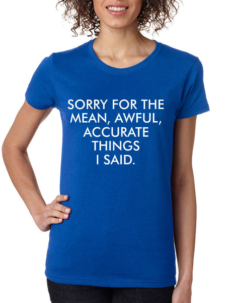 Women's T Shirt Sorry For The Mean Awful Accurate Things Funny - ALLNTRENDSHOP - 6