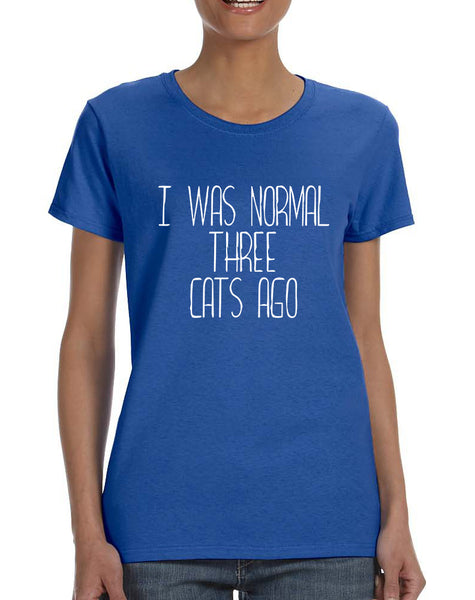 Women's T Shirt I Was Normal 3 Cats Ago Cute Humor Pets