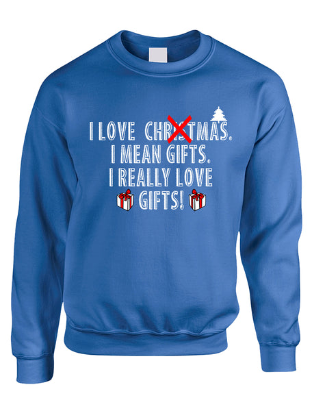 Adult Sweatshirt I Love Christmas I Mean Gifts Funny Xmas Top