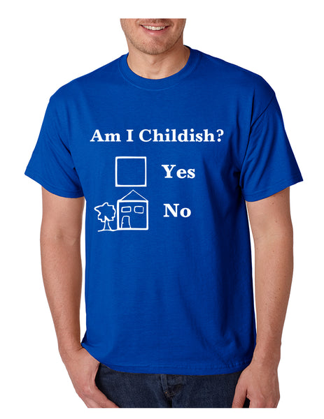 Men's T Shirt Am I Childish Funny Tee Humor Saying Shirt Fun Gift