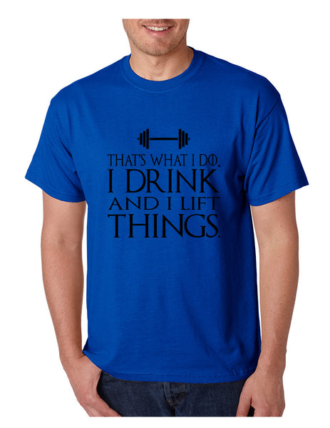 Men's T Shirt That's What I Do I Drink And Lift Things Humor Gym