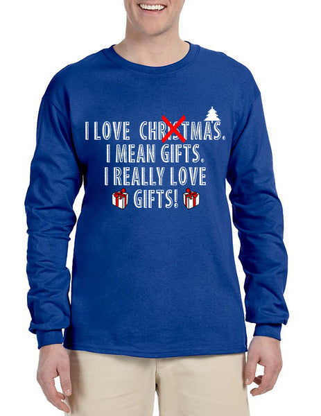 Men's Long Sleeve I Love Christmas I Mean Gifts Fun Xmas Tee