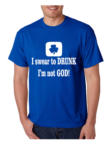 Men's T Shirt I Swear To Drunk I'm Not God St Patrick's Tee