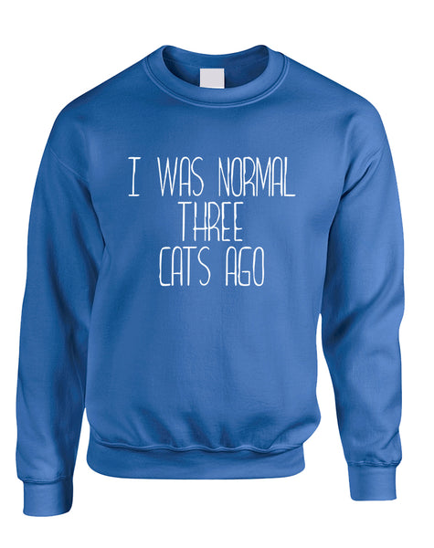 Adult Sweatshirt I Was Normal 3 Cats Ago Love Pets Cute Top