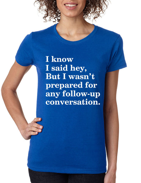 Women's T Shirt I Know I Said Hey Wasn't Prepared For Humor Top