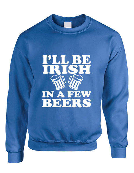 Adult Sweatshirt I'll Be Irish In Few Beers St Patrick's Day Top - ALLNTRENDSHOP - 4