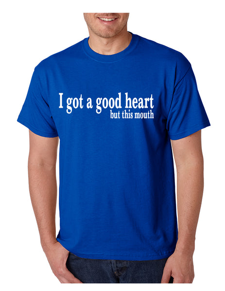 Men's T Shirt I Got A Good Heart But This Mouth Humor Funny Tshirt