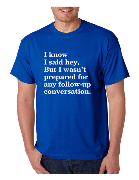 Men's T Shirt I Know I Said Hey Wasn't Prepared For Any Sarcasm