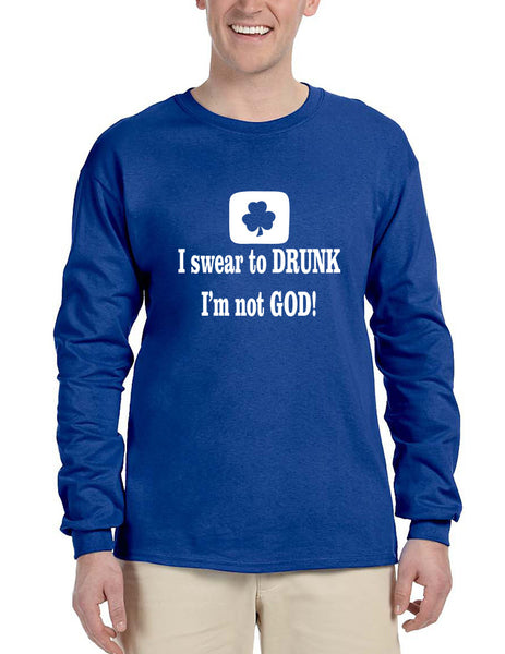 Men's Long Sleeve I Swear To Drunk I'm Not God St Patrick's